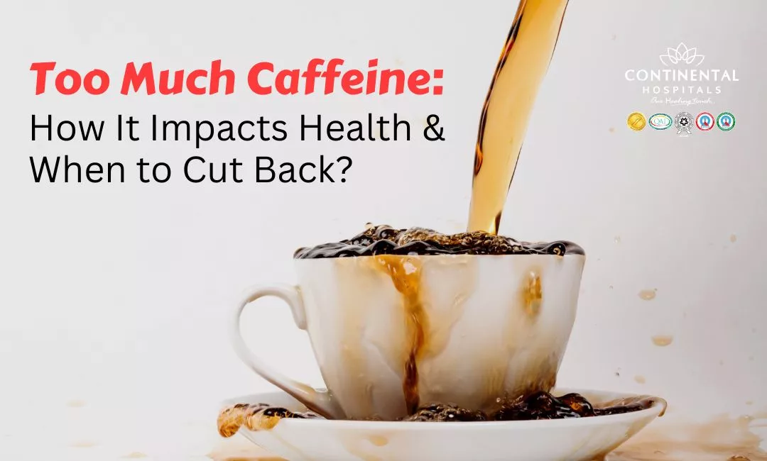 Too Much Caffeine: How It Impacts Health & When to Cut Back?